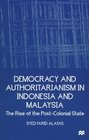 Democracy and Authoritarianism in Indonesia and Malaysia The Rise of the PostColonial State