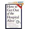 How to Get Out of the Hospital Alive A Guide to Patient Power