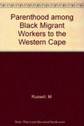 Parenthood among Black Migrant Workers to the Western Cape