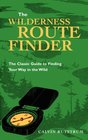 The Wilderness Route Finder The Classic Guide to Finding Your Way in the Wild