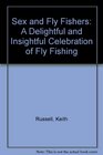 Sex and Fly Fishers A Delightful and Insightful Celebration of Fly Fishing