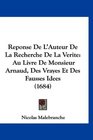 Reponse De L'Auteur De La Recherche De La Verite Au Livre De Monsieur Arnaud Des Vrayes Et Des Fausses Idees