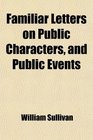 Familiar Letters on Public Characters and Public Events
