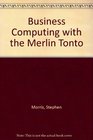 Business Computing with the Merlin Tonto