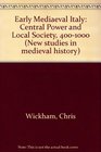 Early Mediaeval Italy Central Power and Local Society 4001000