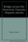 Bridge across the Americas Favorite Hispanic stories
