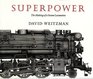 Superpower The Making of a Steam Locomotive