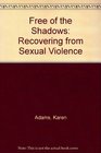 Free of the Shadows Recovering from Sexual Violence