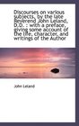 Discourses on various subjects by the late Reverend John Leland DD with a preface giving some