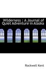 Wilderness  A Journal of Quiet Adventure in Alaska