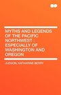 Myths and Legends of the Pacific Northwest Especially of Washington and Oregon