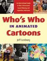 Who's Who in Animated Cartoons An International Guide to Film and Television's AwardWinning and Legendary Animators