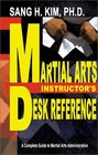 Martial Arts Instructor's Desk Reference A Complete Guide to Martial Arts Administration
