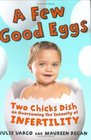 A Few Good Eggs  Two Chicks Dish on Overcoming the Insanity of Infertility