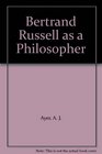Bertrand Russell as a Philosopher