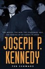 Joseph P Kennedy  The Mogul the Mob the Statesman and the Making of an American Myth