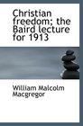 Christian freedom the Baird lecture for 1913