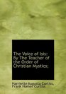 The Voice of Isis By The Teacher of the Order of Christian Mystics