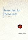 Searching for the Source A Book of Poetry