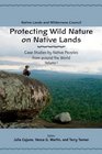 Protecting Wild Nature on Native Lands Case Studies by Native Peoples from Around the World