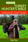 Ray Eye's Turkey Hunting Bible The Tips Tactics and Secrets of a Professional Turkey Hunter