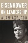 Eisenhower on Leadership Ike's Enduring Lessons in Total Victory Management