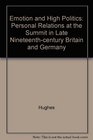 Emotion and High Politics Personal Relations at the Summit in Late 19th Century Britain and Germany