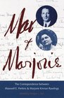 Max and Marjorie The Correspondence Between Maxwell E Perkins and Marjorie Kinnan Rawlings