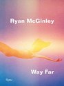 Ryan McGinley Way Far