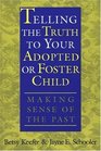 Telling the Truth to Your Adopted or Foster Child: Making Sense of the Past