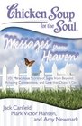 Chicken Soup for the Soul Messages from Heaven 101 Miraculous Stories of Signs from Beyond Amazing Connections and Love that Doesnt Die