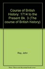 Course of British History 1714 to the Present Bk 3