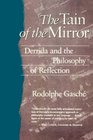 The Tain of the Mirror Derrida and the Philosophy of Reflection