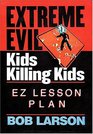 Extreme Evil  Kids Killing Kids  Ez Lesson Plan