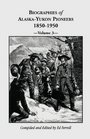 Biographies of AlaskaYukon Pioneers 18501950 Volume 3