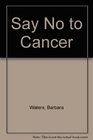 Say No to Cancer