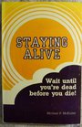 Staying alive Wait until you're dead before you die