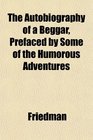 The Autobiography of a Beggar Prefaced by Some of the Humorous Adventures