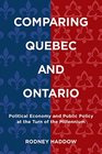 Comparing Quebec and Ontario Political Economy and Public Policy at the Turn of the Millennium