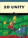 2D Unity Build TwoDimensional Games with the World's Most Popular Game Development Platform