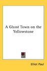 A Ghost Town on the Yellowstone