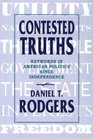 Contested Truths  Keywords in American Politics Since Independence