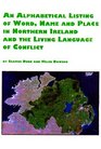 An Alphabetical Listing of Word Name and Place in Northern Ireland and the Living Language of Conflict