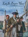 Let It Begin Here Lexington  Concord First Battles of the American Revolution