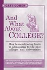 And What About College How Homeschooling Can Lead to Admissions to the Best Colleges  Universities