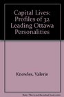 Capital Lives Profiles of 32 Leading Ottawa Personalities