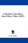 A Mother's Sacrifice And Other Tales