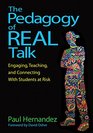 The Pedagogy of Real Talk Engaging Teaching and Connecting With Students at Risk