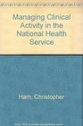 Managing Clinical Activity in the National Health Service