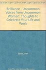 Brilliance  Uncommon Voices from Uncommon Women Thoughts to Celebrate Your Life and Work